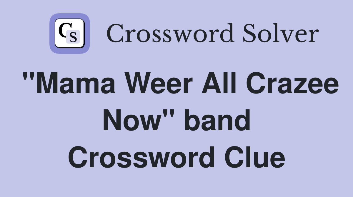 "Mama Weer All Crazee Now" band Crossword Clue
