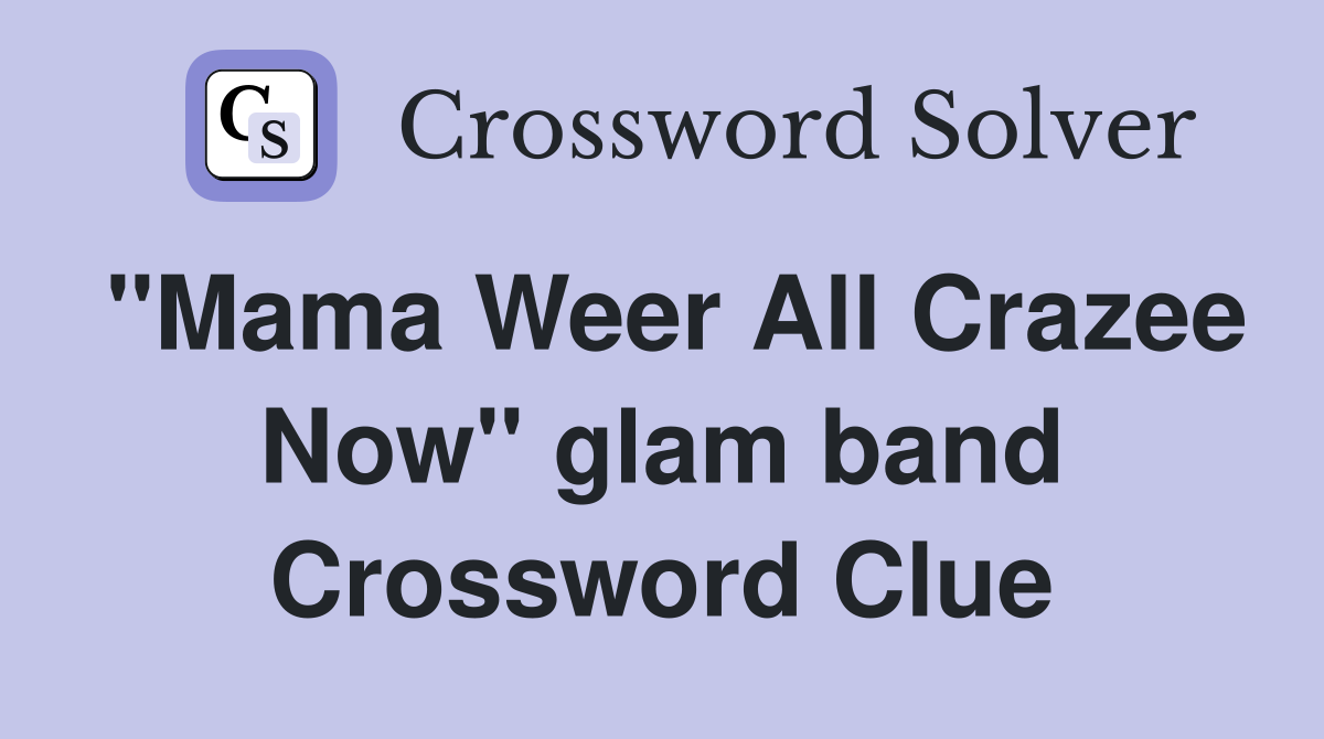 "Mama Weer All Crazee Now" glam band Crossword Clue
