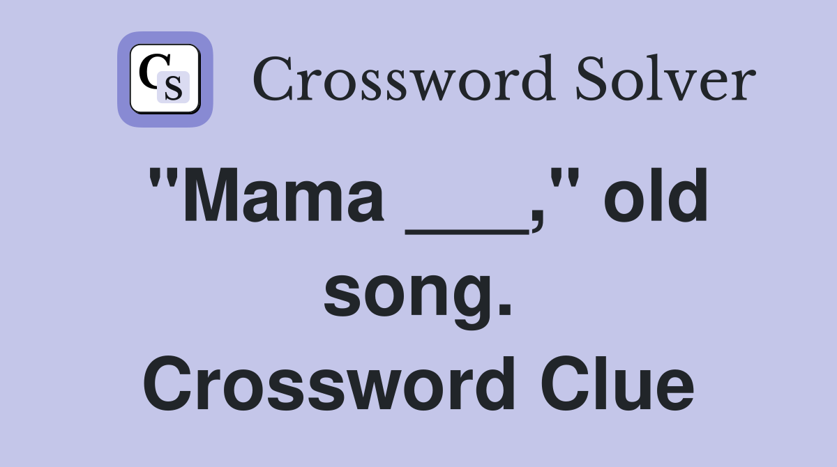 "Mama ___," old song. Crossword Clue