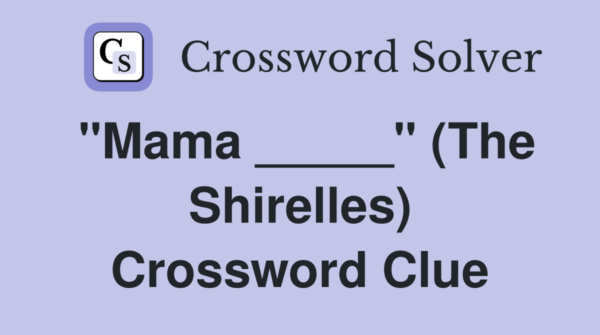 "Mama _____" (The Shirelles) Crossword Clue