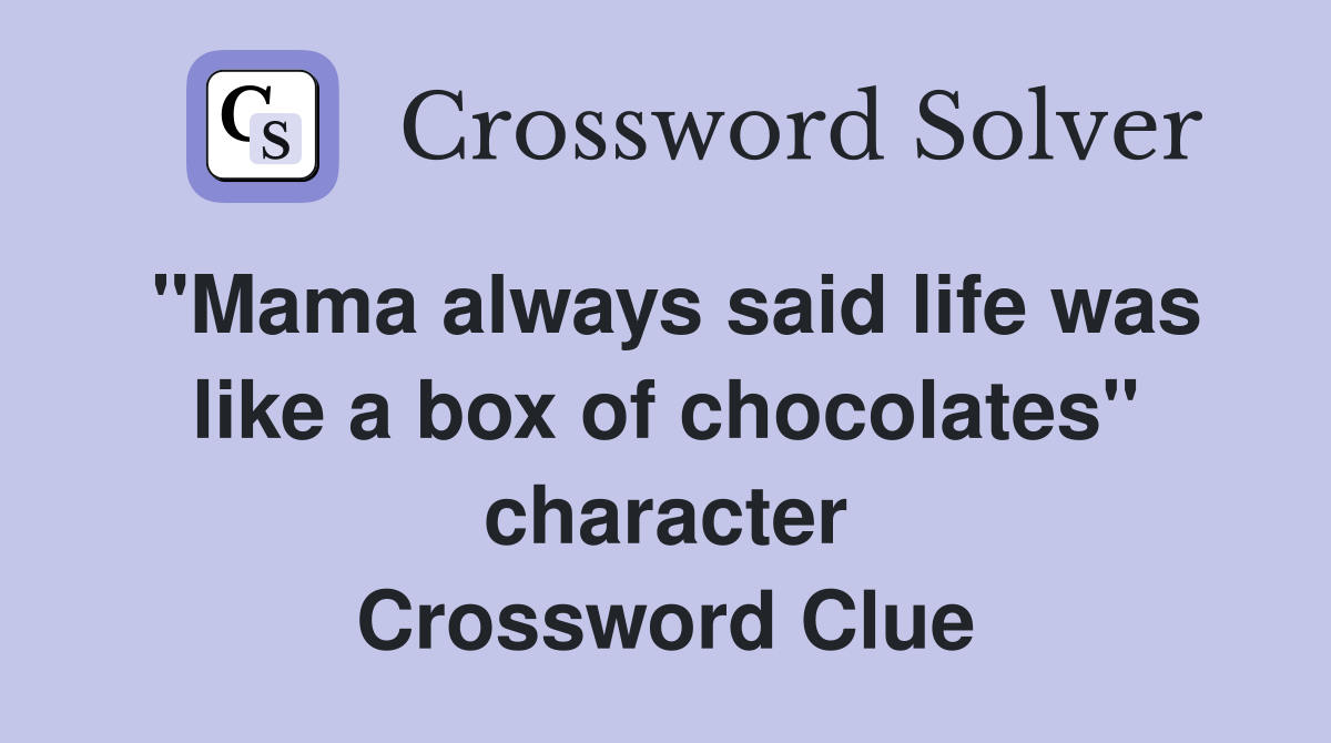 "Mama always said life was like a box of chocolates" character Crossword Clue