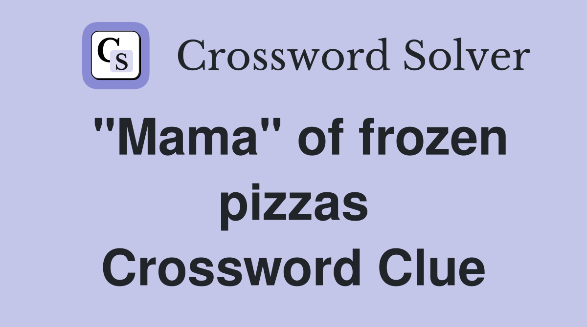 "Mama" of frozen pizzas Crossword Clue