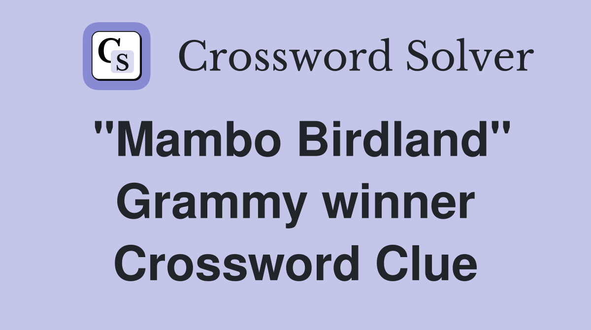 "Mambo Birdland" Grammy winner Crossword Clue