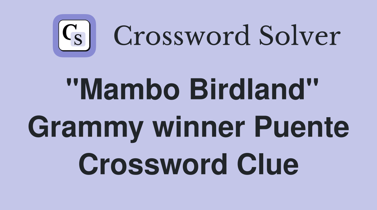 "Mambo Birdland" Grammy winner Puente Crossword Clue