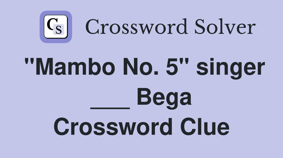 "Mambo No. 5" singer ___ Bega Crossword Clue