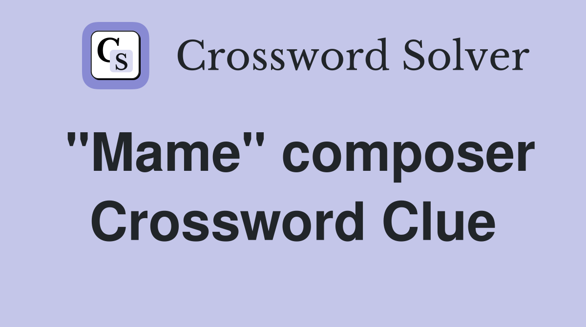 "Mame" composer Crossword Clue
