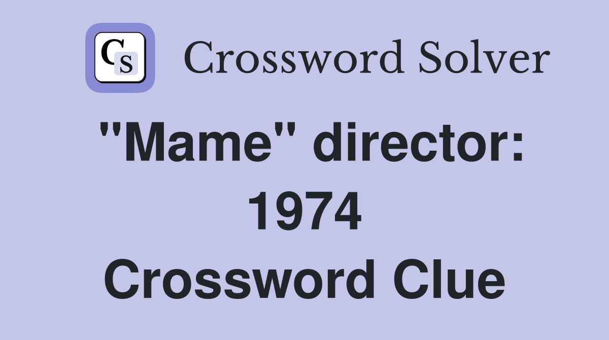 "Mame" director: 1974 Crossword Clue