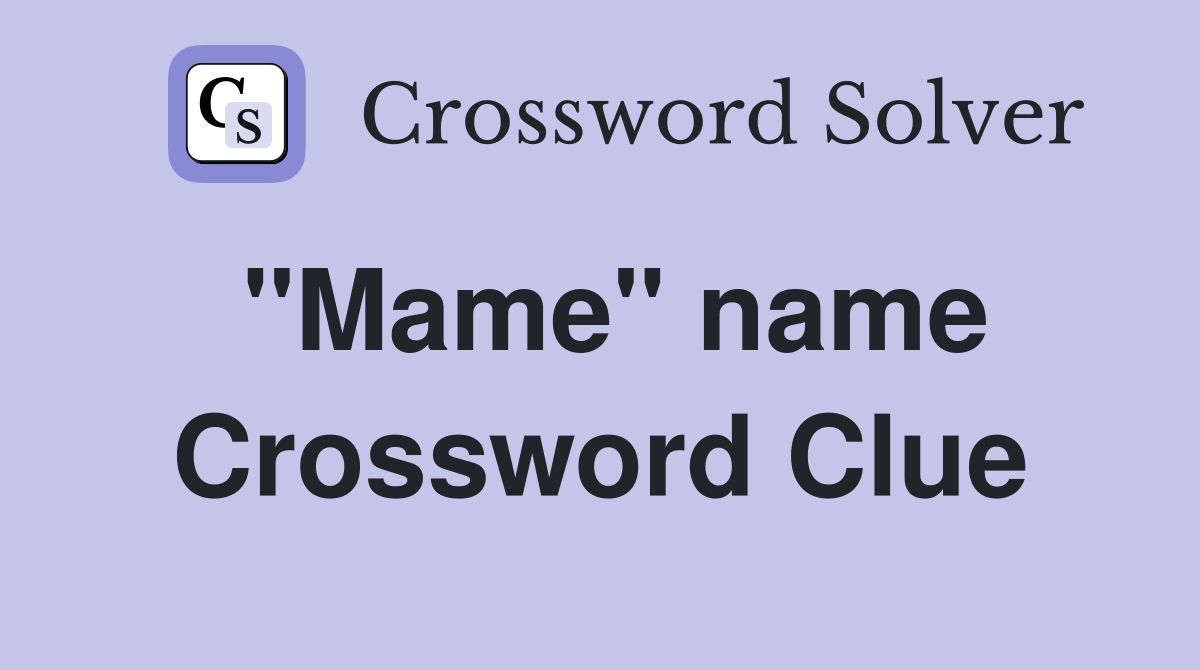 "Mame" name Crossword Clue