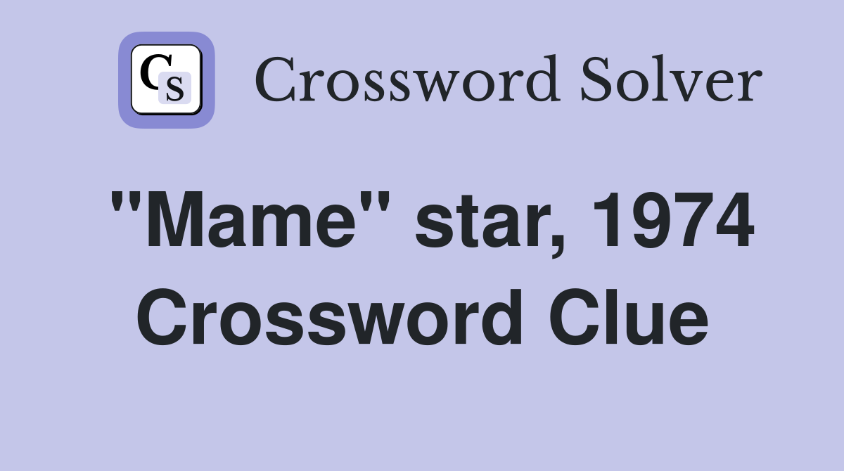 "Mame" star, 1974 Crossword Clue