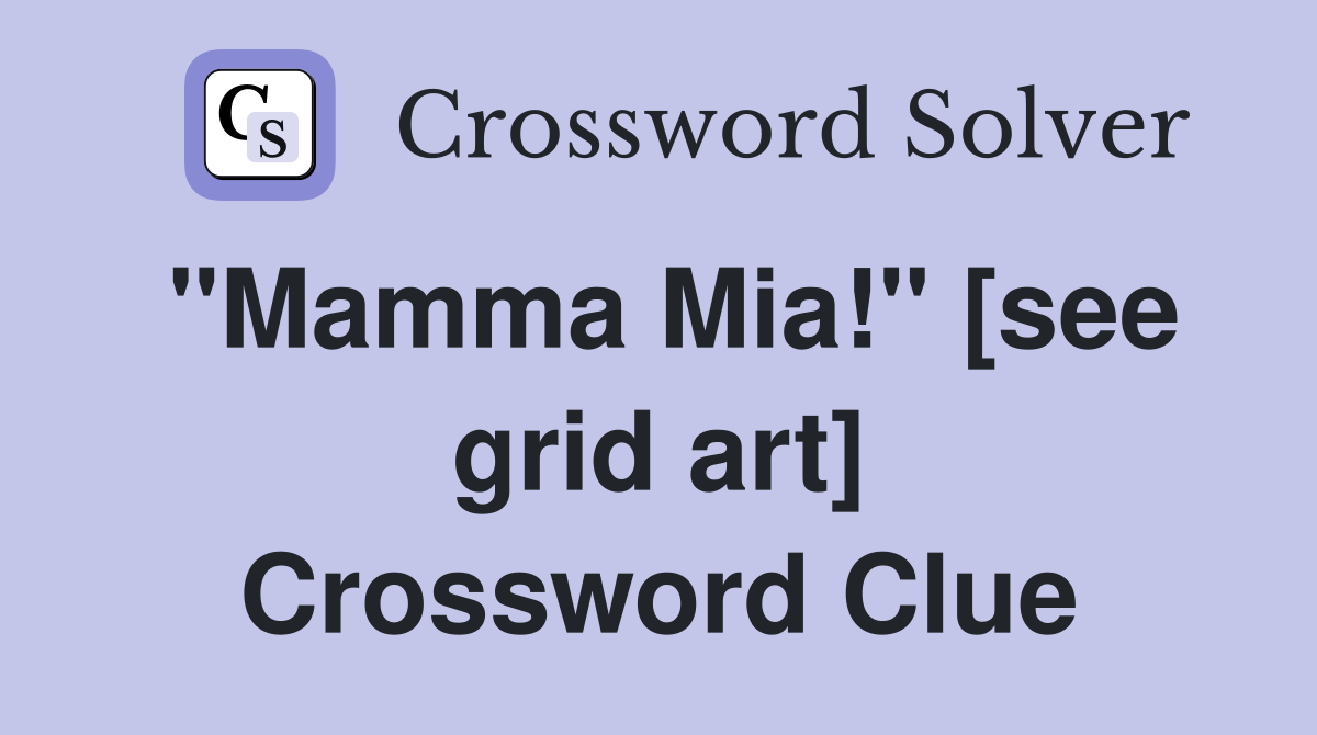 "Mamma Mia!" [see grid art] Crossword Clue