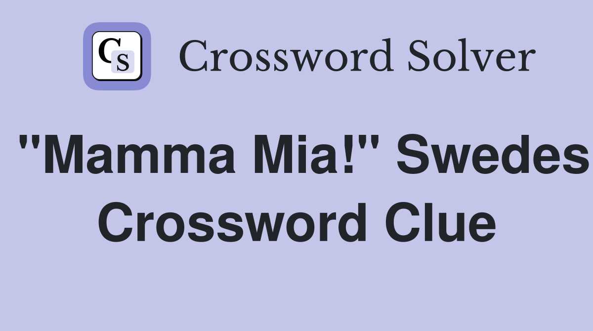 "Mamma Mia!" Swedes Crossword Clue