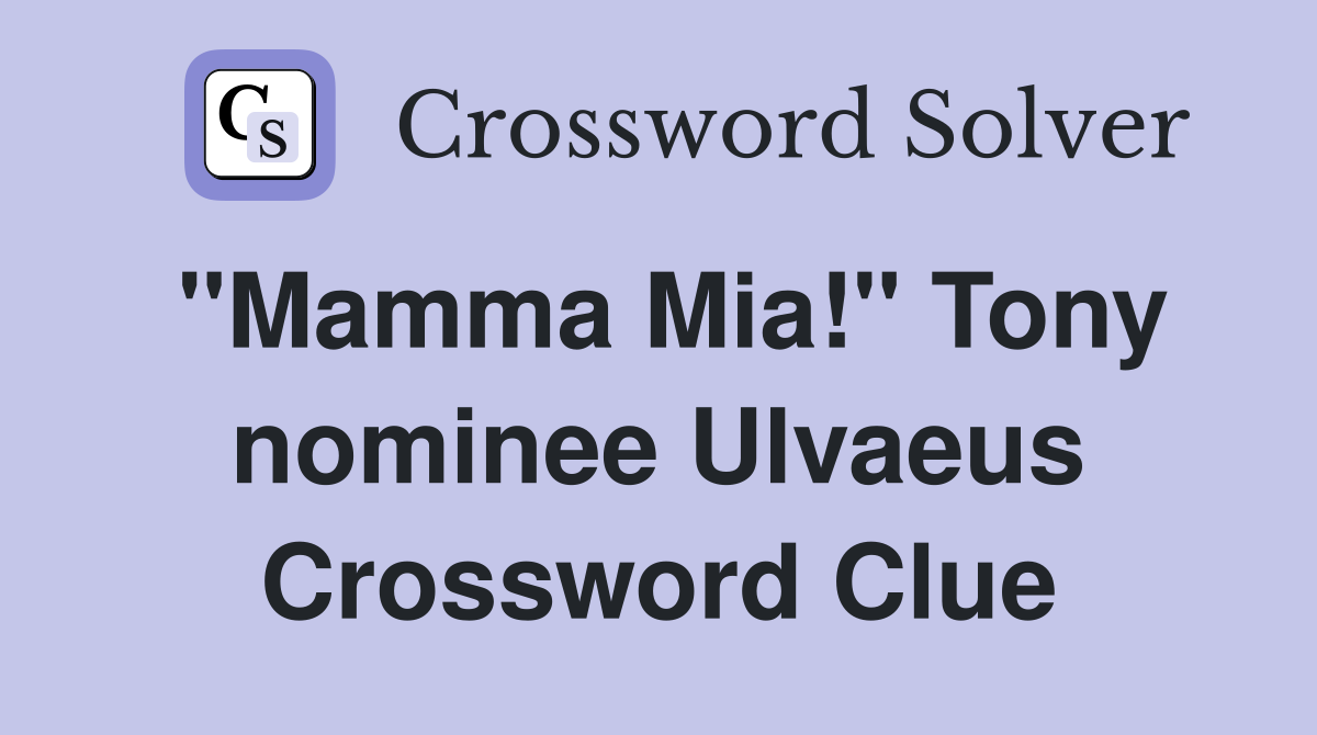 "Mamma Mia!" Tony nominee Ulvaeus Crossword Clue
