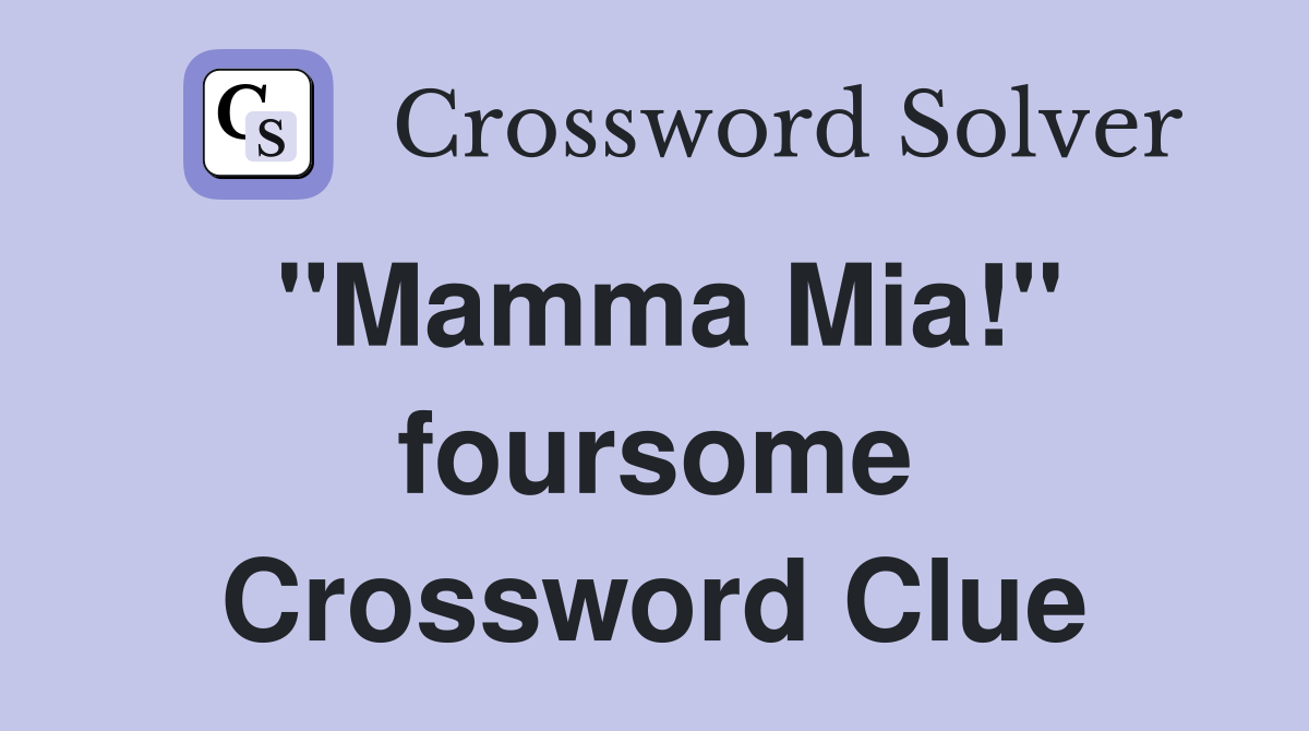 "Mamma Mia!" foursome Crossword Clue