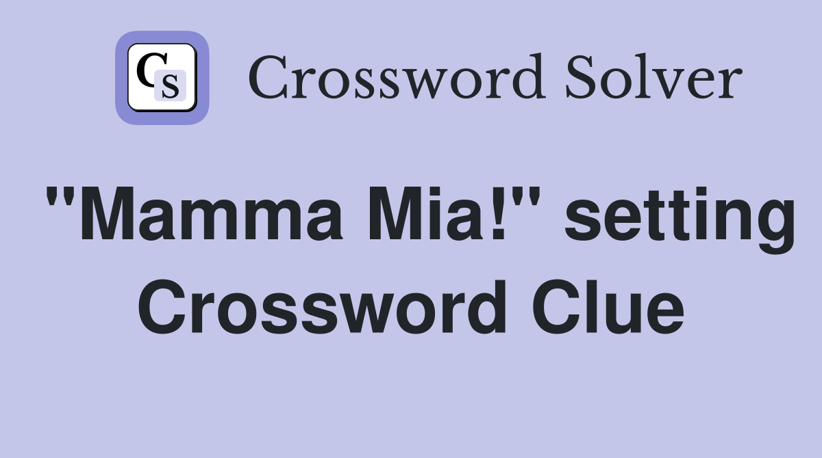 "Mamma Mia!" setting Crossword Clue