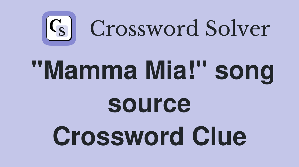 "Mamma Mia!" song source Crossword Clue