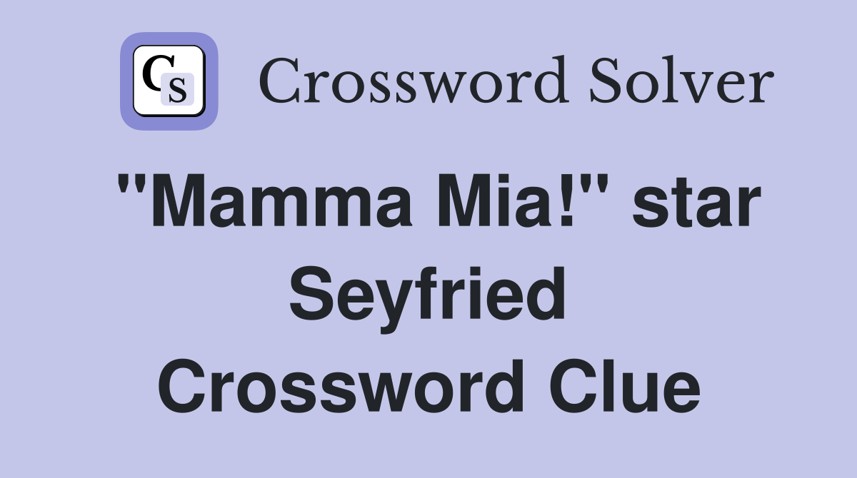 "Mamma Mia!" star Seyfried Crossword Clue