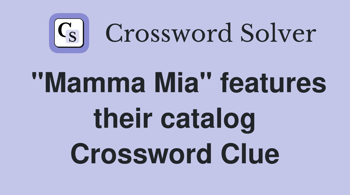 "Mamma Mia" features their catalog Crossword Clue