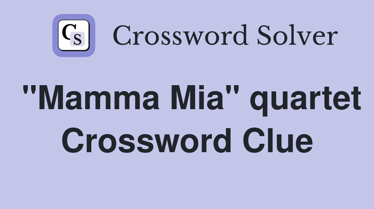 "Mamma Mia" quartet Crossword Clue