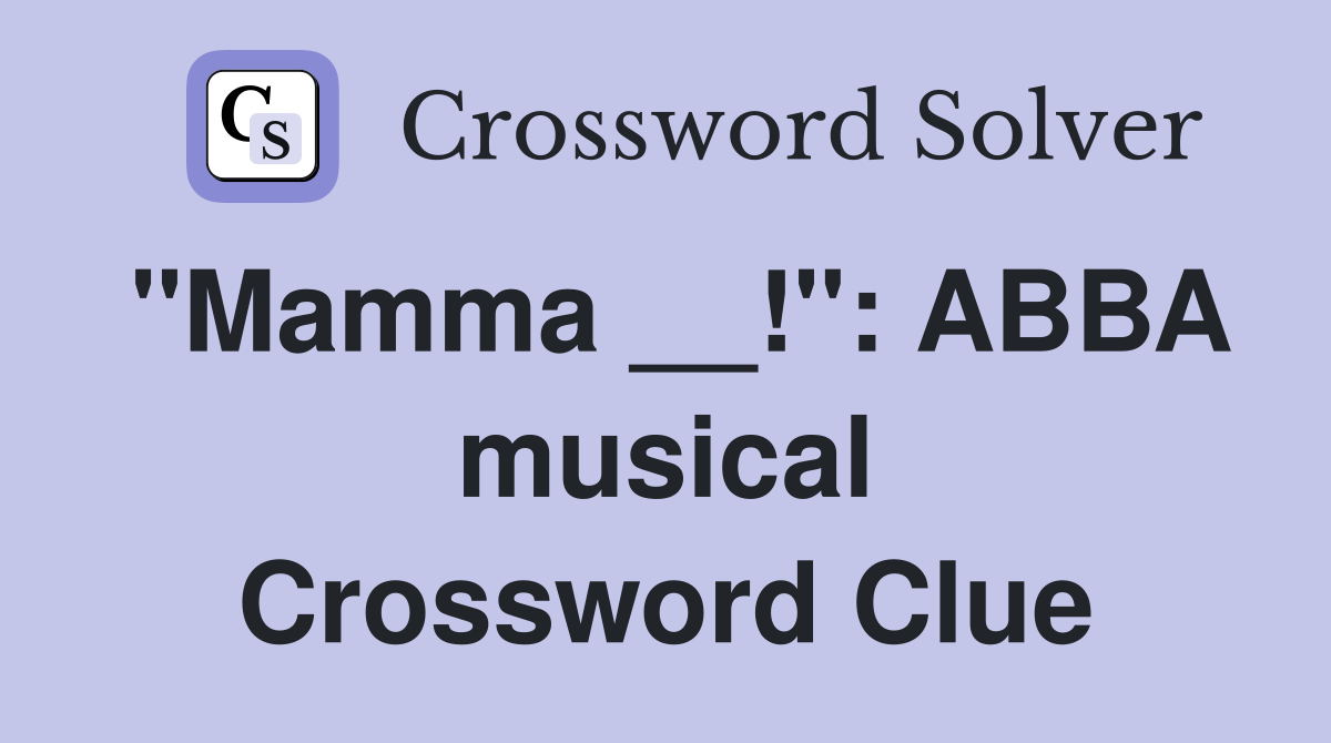 "Mamma __!": ABBA musical Crossword Clue