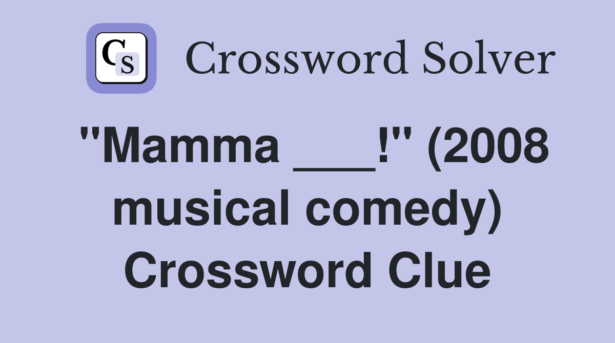 "Mamma ___!" (2008 musical comedy) Crossword Clue
