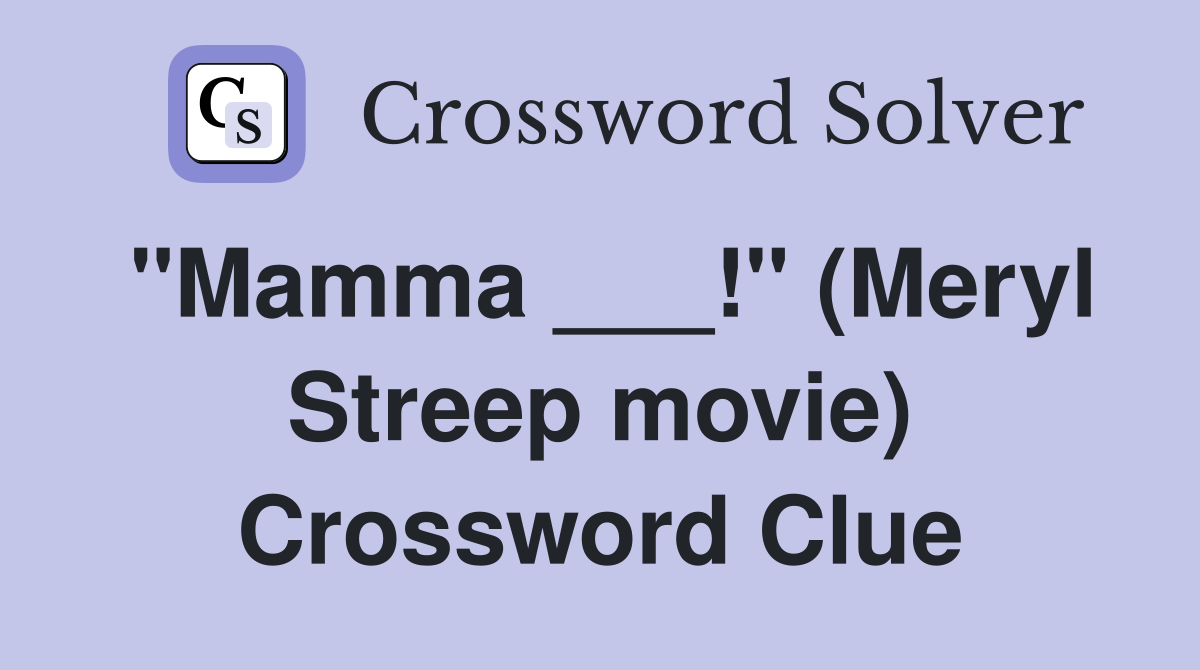 "Mamma ___!" (Meryl Streep movie) Crossword Clue