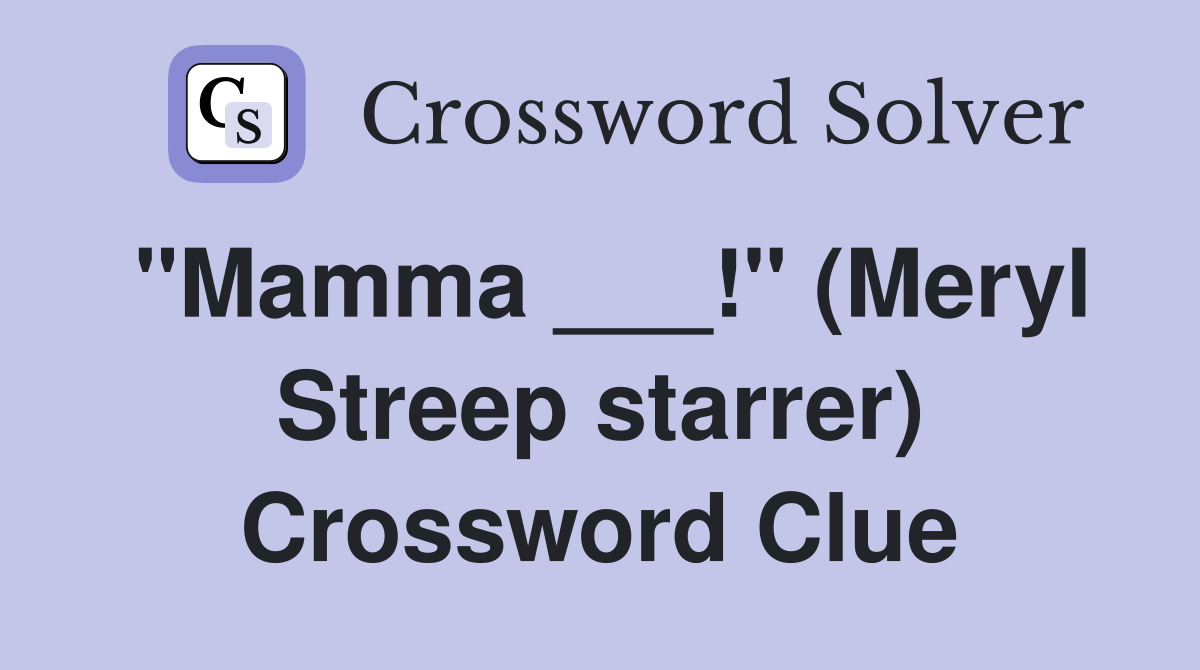 "Mamma ___!" (Meryl Streep starrer) Crossword Clue