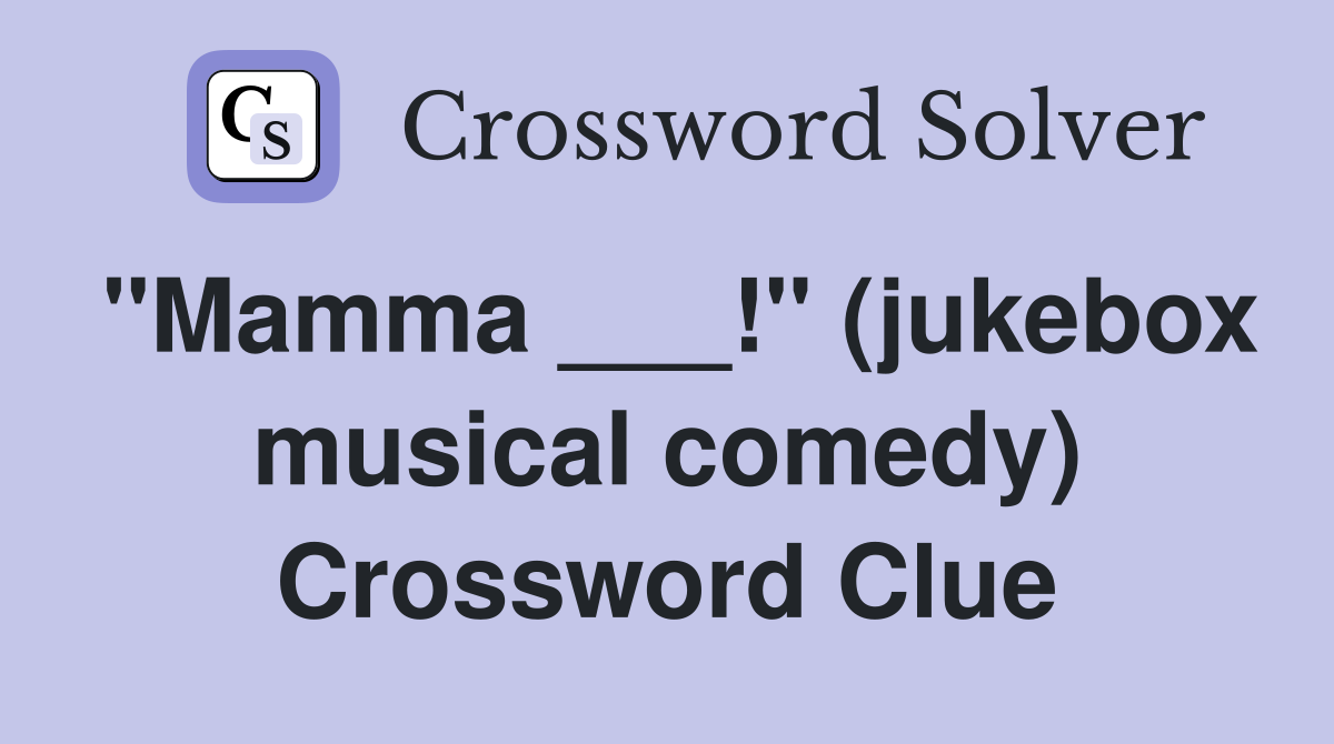"Mamma ___!" (jukebox musical comedy) Crossword Clue