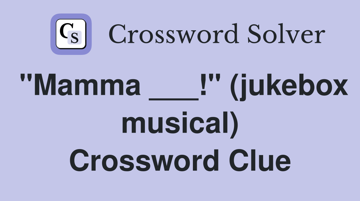 "Mamma ___!" (jukebox musical) Crossword Clue