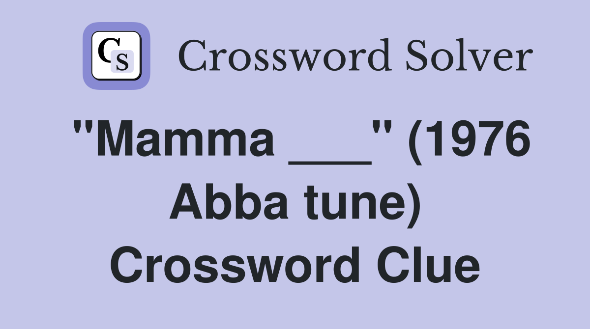 "Mamma ___" (1976 Abba tune) Crossword Clue
