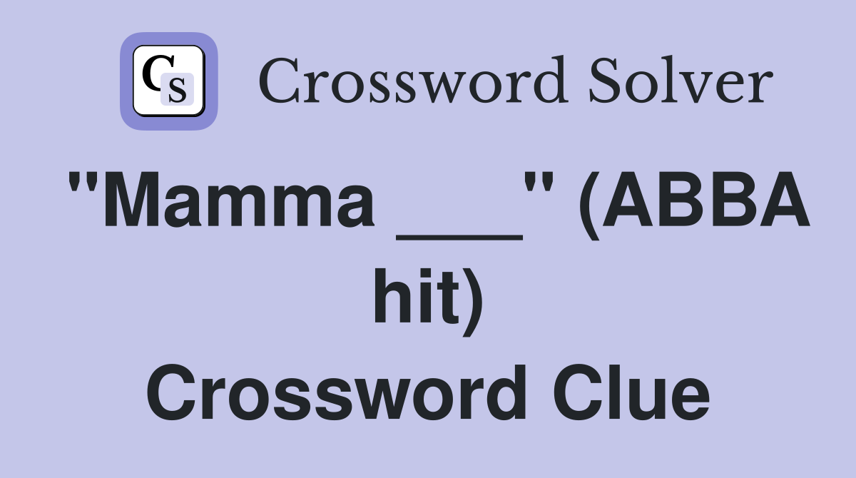 "Mamma ___" (ABBA hit) Crossword Clue