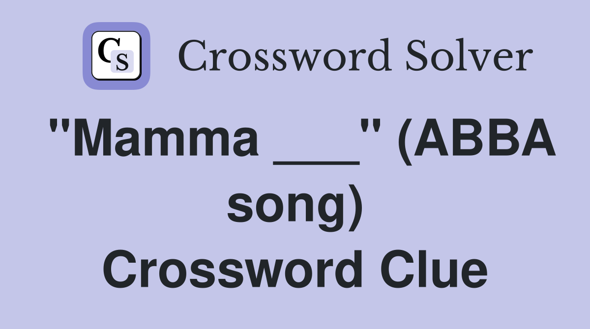 "Mamma ___" (ABBA song) Crossword Clue