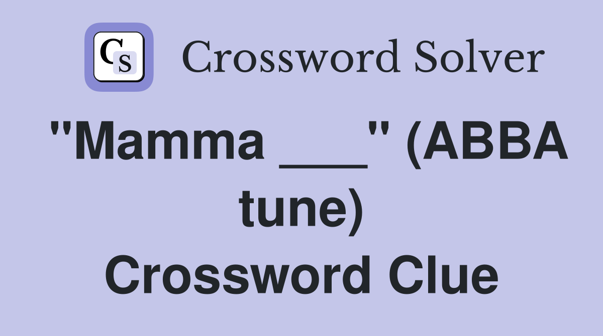 "Mamma ___" (ABBA tune) Crossword Clue