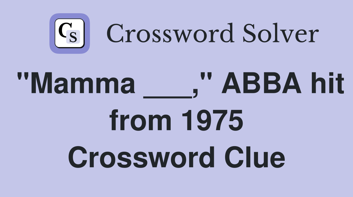 "Mamma ___," ABBA hit from 1975 Crossword Clue