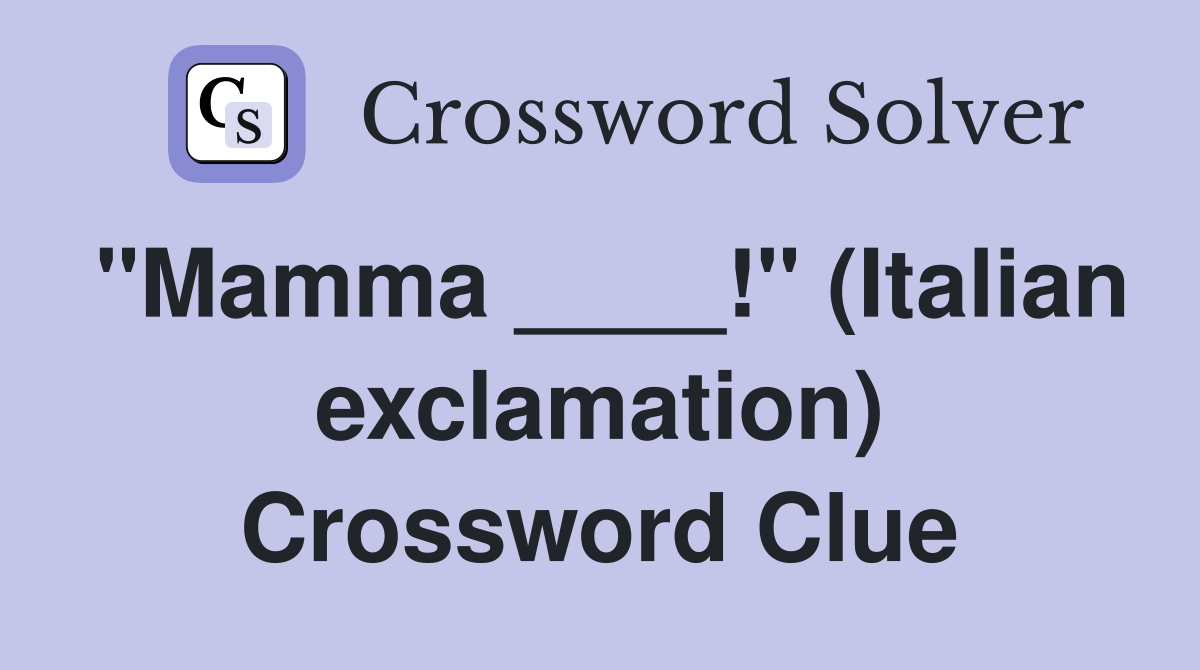 "Mamma ____!" (Italian exclamation) Crossword Clue