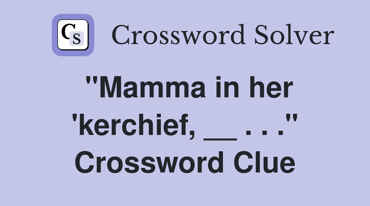 "Mamma in her 'kerchief, __ . . ." Crossword Clue