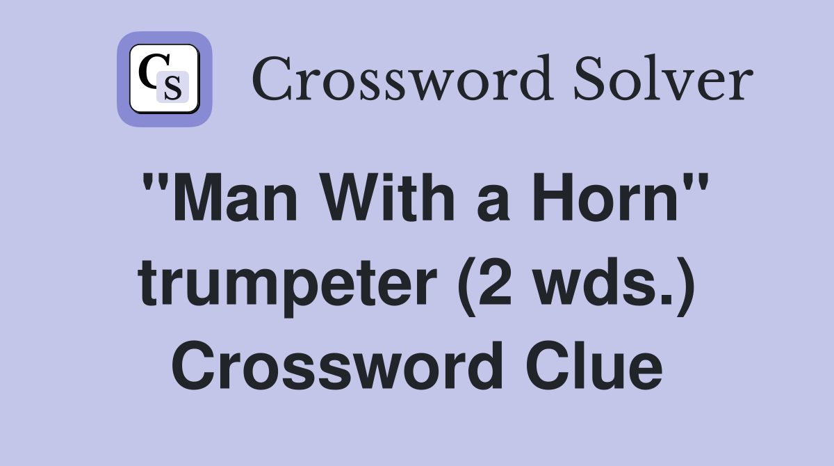 "Man With a Horn" trumpeter (2 wds.) Crossword Clue