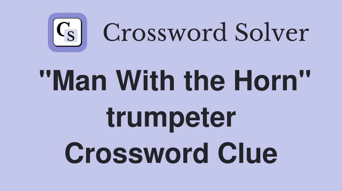 "Man With the Horn" trumpeter Crossword Clue