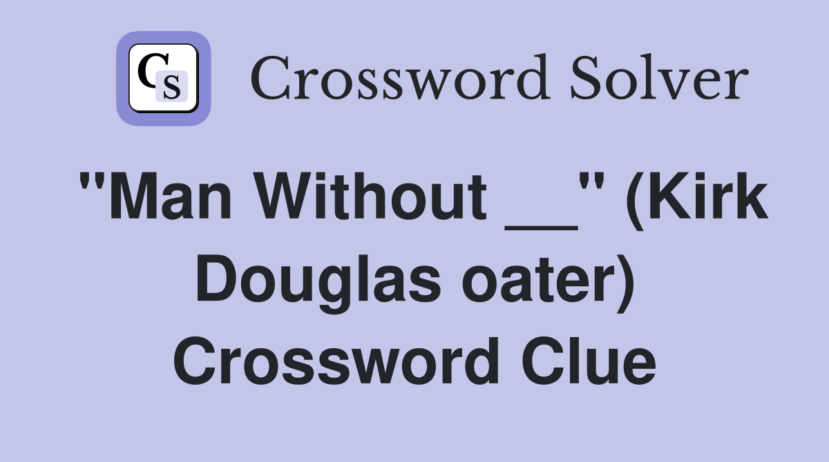 "Man Without __" (Kirk Douglas oater) Crossword Clue