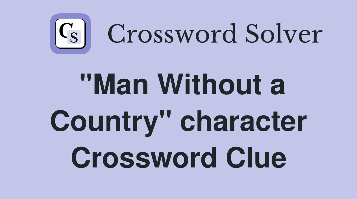 "Man Without a Country" character Crossword Clue