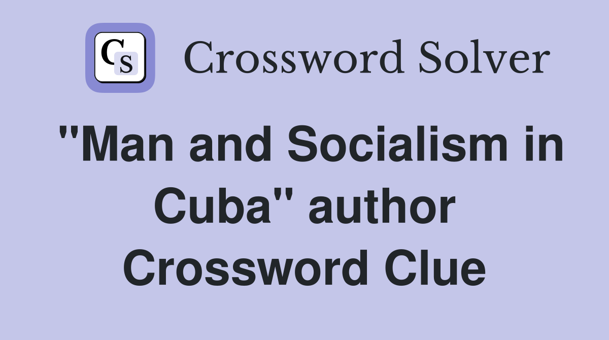 "Man and Socialism in Cuba" author Crossword Clue