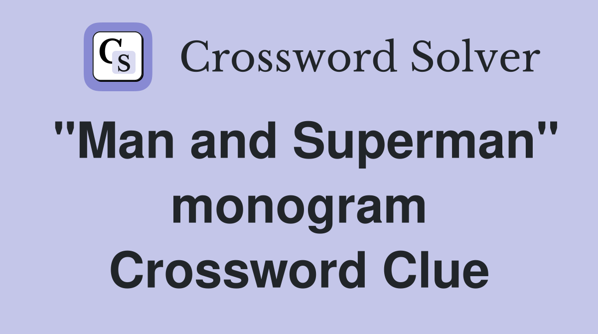 "Man and Superman" monogram Crossword Clue