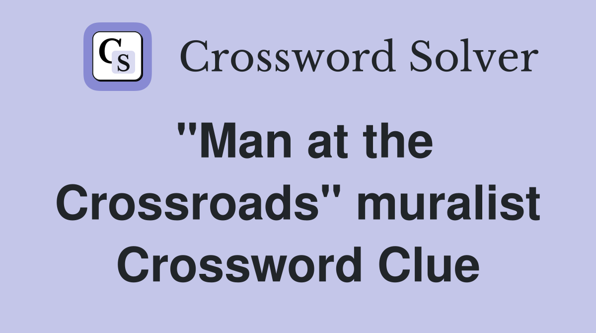 "Man at the Crossroads" muralist Crossword Clue