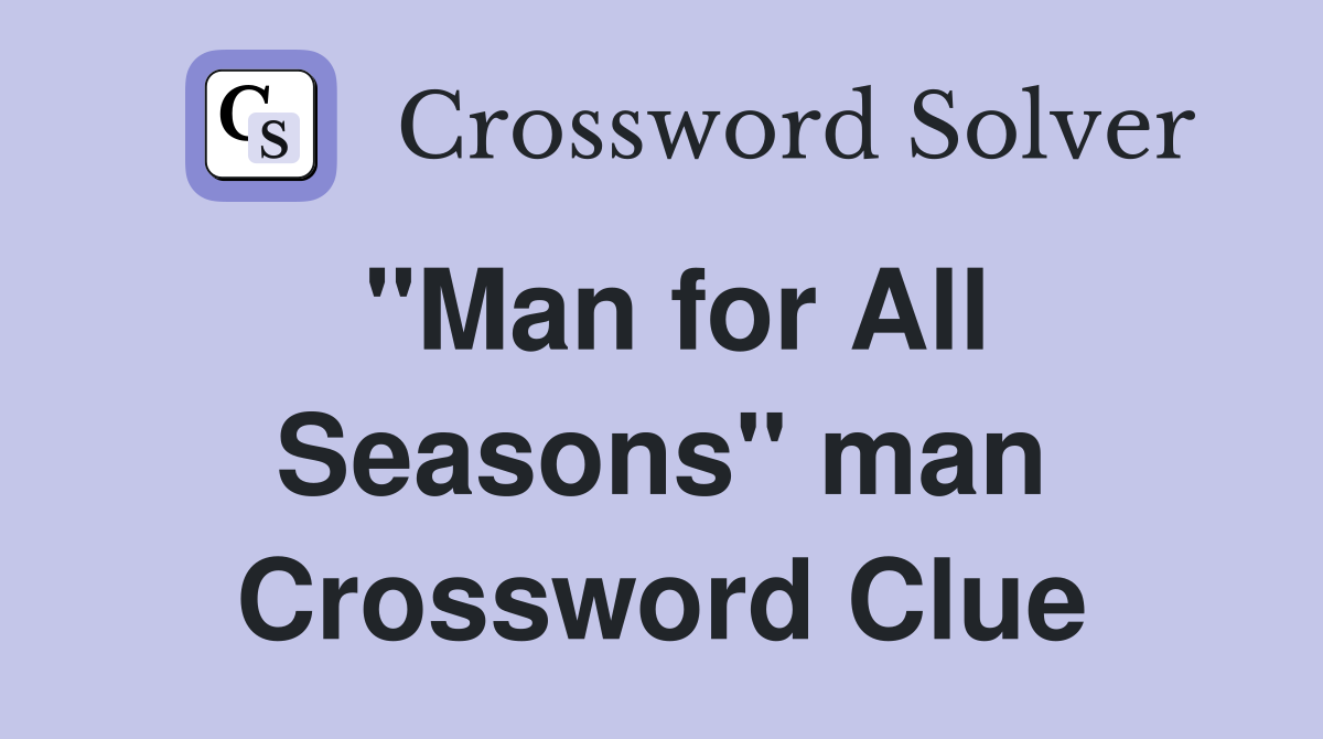 "Man for All Seasons" man Crossword Clue