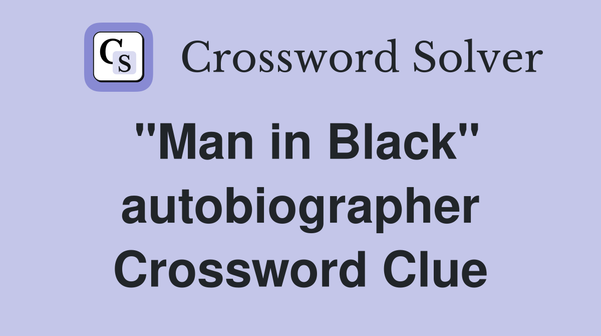 "Man in Black" autobiographer Crossword Clue