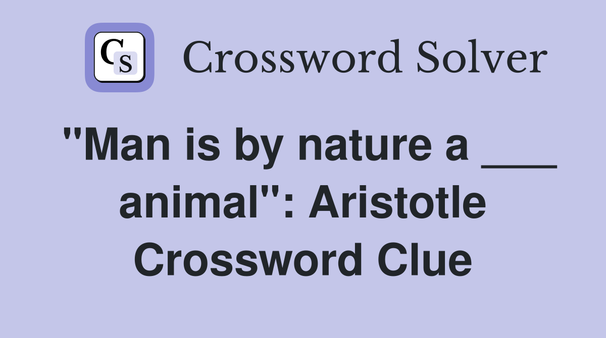 "Man is by nature a ___ animal": Aristotle Crossword Clue