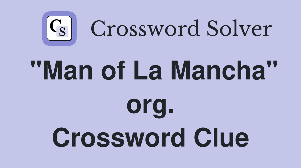 "Man of La Mancha" org. Crossword Clue