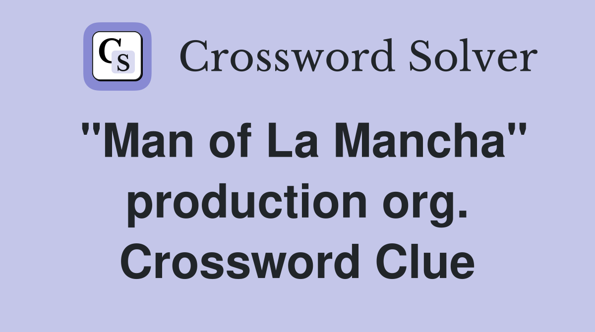 "Man of La Mancha" production org. Crossword Clue