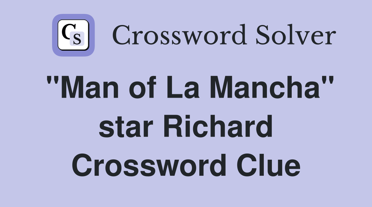 "Man of La Mancha" star Richard Crossword Clue