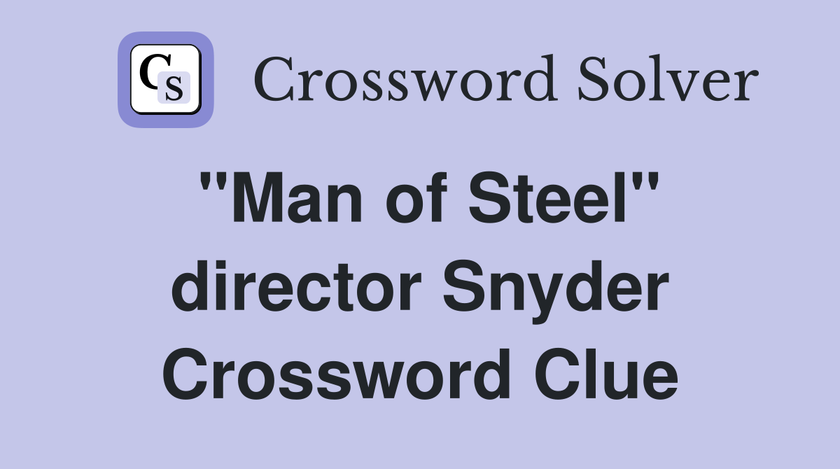 "Man of Steel" director Snyder Crossword Clue