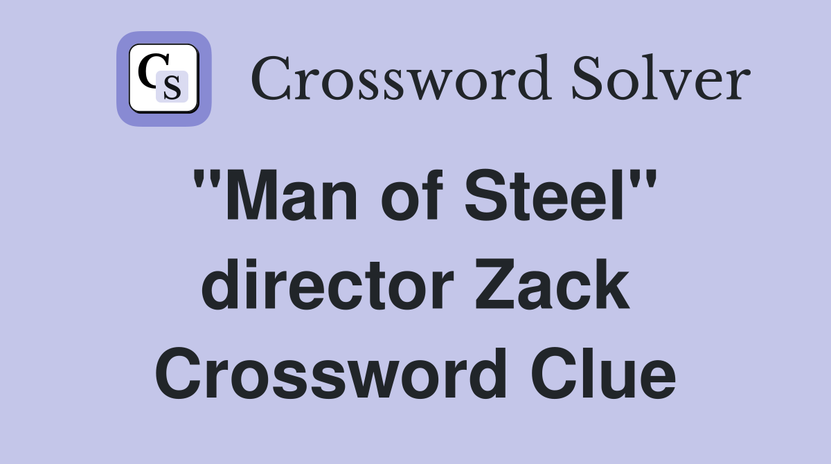 "Man of Steel" director Zack Crossword Clue